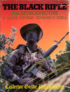 The Black Rifle-M16 retrospective by R.Blake Stevens & Edward C. Ezell